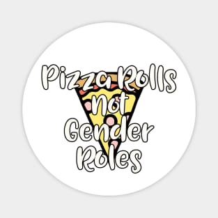 Pizza Rolls not Gender Roles Magnet